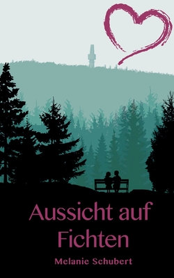 Aussicht auf Fichten: Ein Oberfranken-Liebesroman (German Edition)