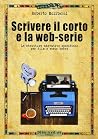 Scrivere il corto e la web-serie by Roberto Moliterni