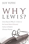 Why Lewis?: Seven Reasons Why C. S. Lewis is the Second Most Influential Author in Modern Christian History