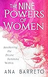 The Nine Powers of Women: Awaken the Divine Feminine Within The Nine Powers of Women: Awaken the Divine Feminine Within