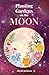 Planting Gardens on the Moon
