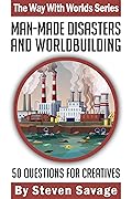 Man-Made Disasters and Worldbuilding: 50 Questions for Creatives