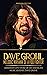 Dave Grohl, Melodic Nirvana of a Foo Fighter: Abridged Life Story of an American Music Legend, Dave Grohl