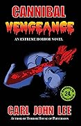Cannibal Vengeance: An Extreme Horror Novel