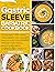 Gastric Sleeve Bariatric Cookbook: The Complete Guide to Ensuring Your Weight Loss Surgery Success With Healthy & Delicious Recipes. Improve Your Overall Health & Wellbeing Learning a New Lifestyle
