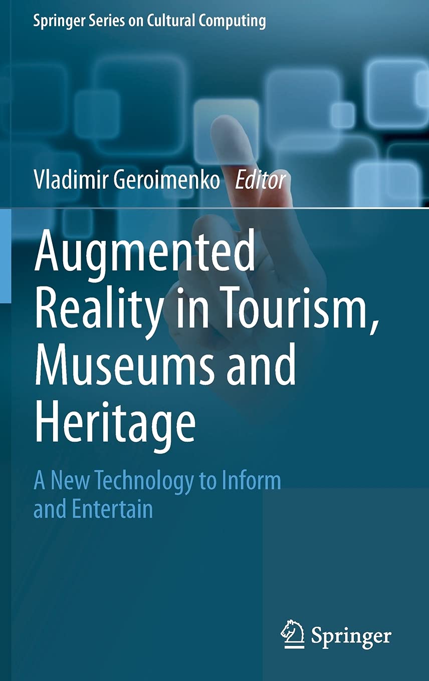 Augmented Reality in Tourism, Museums and Heritage: A New Technology to Inform and Entertain (Springer Series on Cultural Computing)