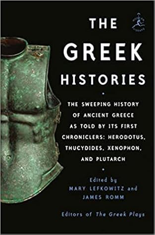 The Greek Histories: The Sweeping History of Ancient Greece as Told by Its First Chroniclers: Herodotus, Thucydides, Xenophon, and Plutarch