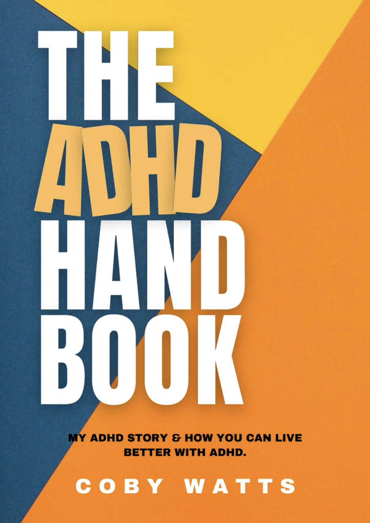 The ADHD Hand Book: My ADHD story & how you can live better with ADHD