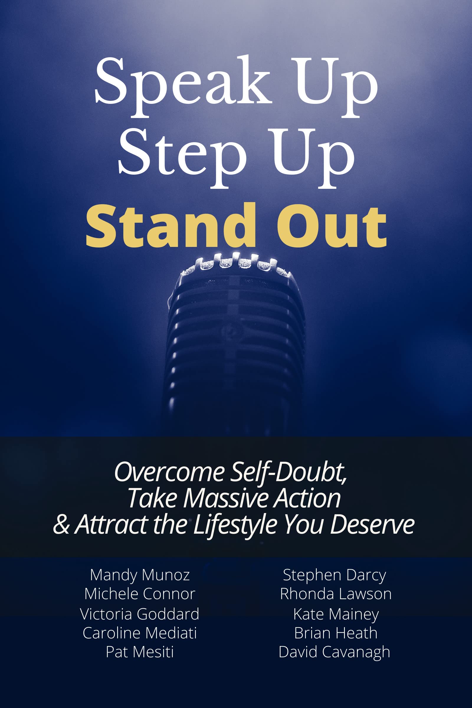 Speak Up, Step Up, Stand Out: Overcome Self-Doubt, Take Massive Action & Attract the Lifestyle You Deserve (Kindle Edition)
