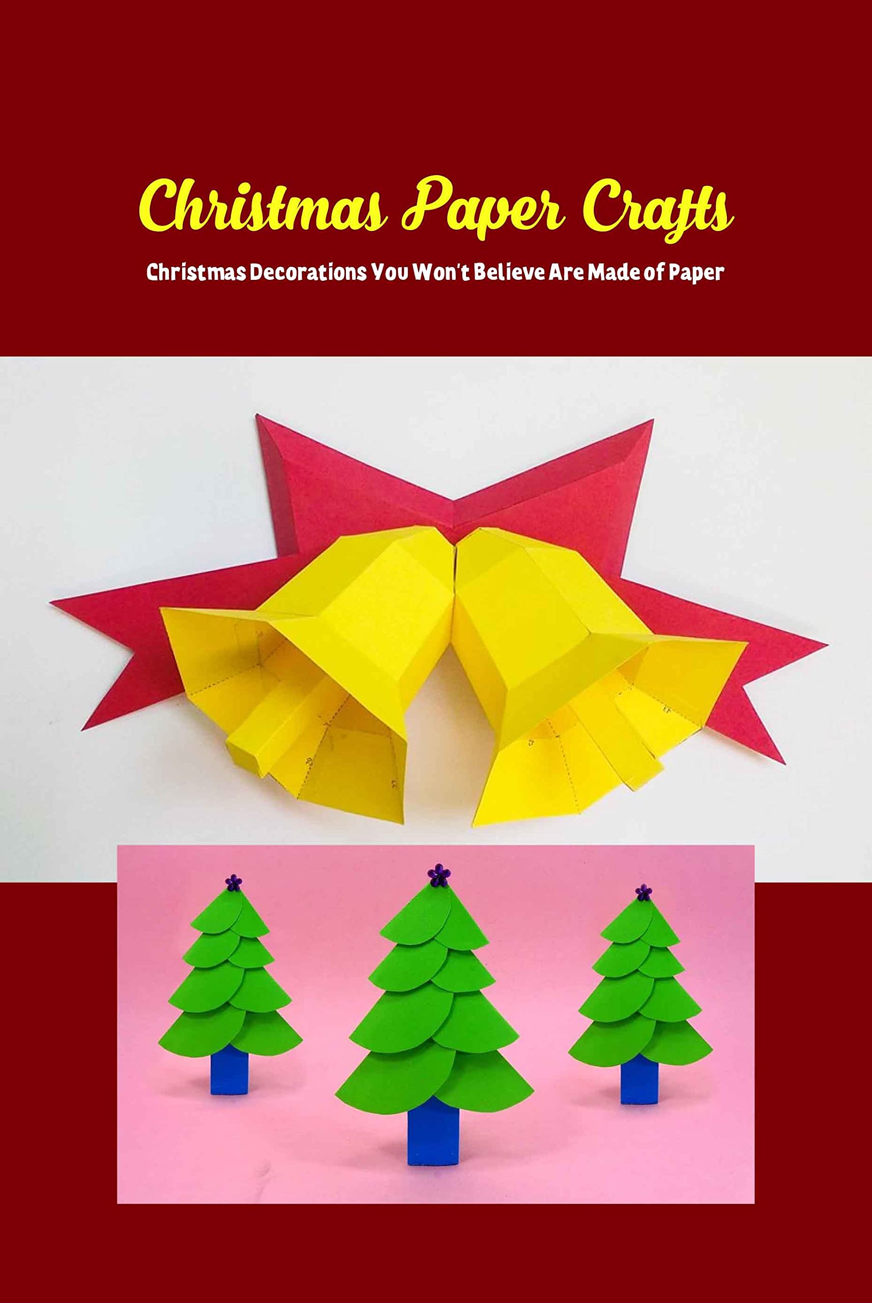 Christmas Paper Crafts: Christmas Decorations You Won't Believe Are Made of Paper: Easy Construction Paper Christmas Crafts (Kindle Edition)