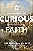 A Curious Faith: The Questions God Asks, We Ask, and We Wish Someone Would Ask Us