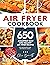 Air Fryer Cookbook: 650 Ama...