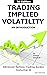 Trading Implied Volatility: An Introduction (Extrinsiq Advanced Options Trading Guides)