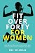 Fit Over Forty For Women by Rob Birkhead