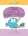 I Really Want a Bigger Piece by Harriet Ziefert
