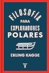 Filosofía para exploradores polares by Erling Kagge