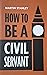 How to be a Civil Servant