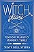 Witch, Please: A Memoir: Finding Magic in Modern Times