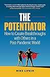 The Potentiator: How To Create Breakthroughs With Others In a Post Pandemic World The Potentiator: How To Create Breakthroughs With Others In a Post Pandemic World