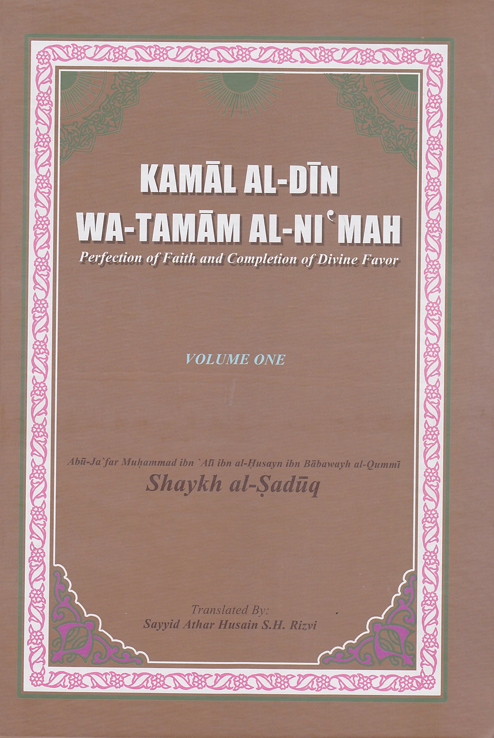 Kamal Al-Din wa Tamam Al-Ni'mah: Perfection of Faith and Completion of Divine Favor Vol. 1 (Hardcover)