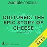 Cultured: The Epic Story of Cheese Cultured: The Epic Story of Cheese