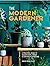 The Modern Gardener: A practical guide to houseplants, herbs and container gardening