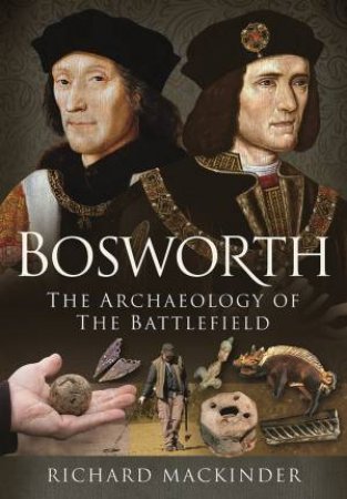 Bosworth: The Archaeology of the Battlefield (Hardcover)
