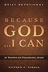 Because God ... I Can: 12 Themes on Following Jesus Because God ... I Can: 12 Themes on Following Jesus