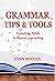 Grammar Tips & Tools: A guide for writers and self-published authors to help with grammar, writing, and proper word usage