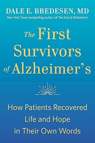 Cover of The First Survivors of Alzheimer's: How Patients Recovered Life and Hope in Their Own Words