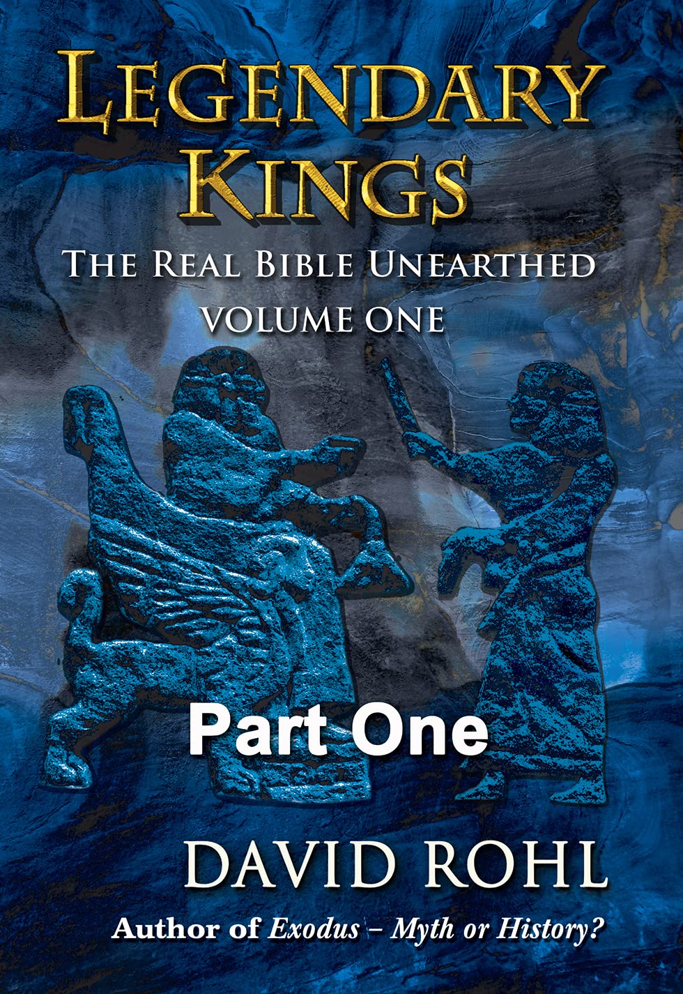 Legendary Kings: The Real Bible Unearthed Volume One Part One (Kindle Edition)