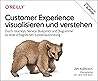 Customer Experience visualisieren und verstehen: Durch Journeys, Service Blueprints und Diagramme zu einer erfolgreichen Kundenausrichtung (Animals) (German Edition)