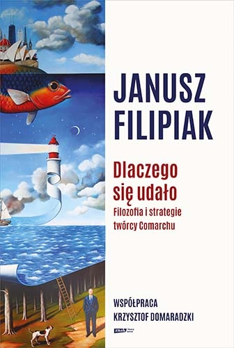 Dlaczego się udało. Filozofia i strategie twórcy Comarchu (Hardcover)