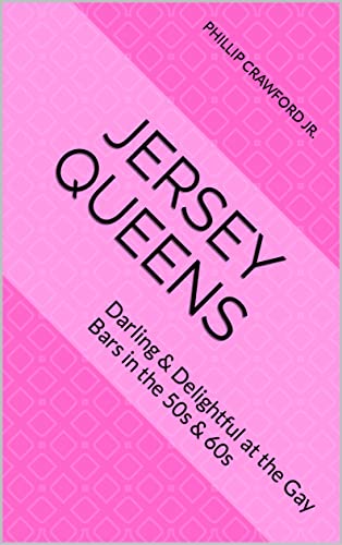 Jersey Queens: Darling & Delightful at the Gay Bars in the 50s & 60s