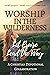Worship in the Wilderness by Devotional Collaborations