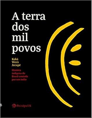 A terra dos mil povos: História indígena brasileira contada por um índio (Série Educação para a paz) (Portuguese Edition)