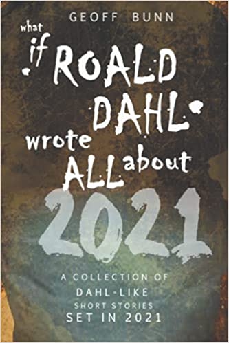 What if Roald Dahl wrote ALL about 2021
