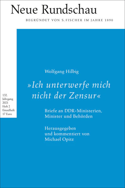 Neue Rundschau 2021/2: "Ich unterwerfe mich nicht der Zensur." Wolfgang Hilbigs Briefe an DDR-Ministerien, Minister und Behörden