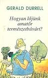 Hogyan lőjünk amatőr természetbúvárt? by Gerald Durrell