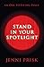 STAND IN YOUR SPOTLIGHT: An...