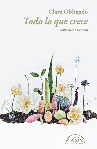 Todo lo que crece: Naturaleza y escritura (Voces / Ensayo nº 317) (Spanish Edition)