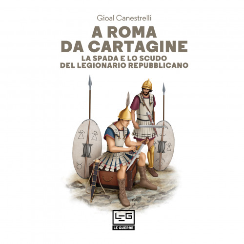 A Roma da Cartagine. La spada e lo scudo del legionario repubblicano (Paperback)