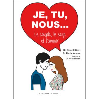 Je, Tu, Nous... Le couple le sexe et l'amour