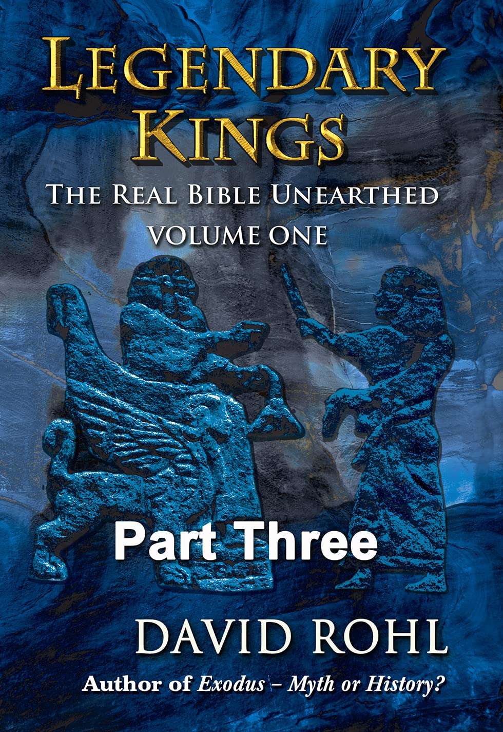 Legendary Kings: The Real Bible Unearthed Volume One Part Three (Kindle Edition)