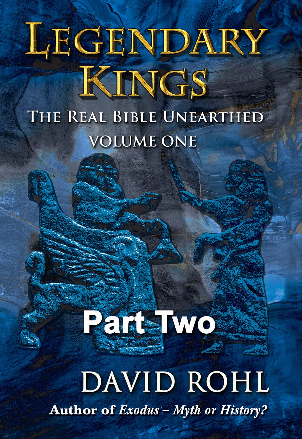 Legendary Kings: The Real Bible Unearthed Volume One Part Two (Kindle Edition)