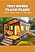 Tiny House Floor Plans: Cre...