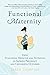 Functional Maternity: Using Functional Medicine and Nutrition to Improve Pregnancy and Childbirth Outcomes