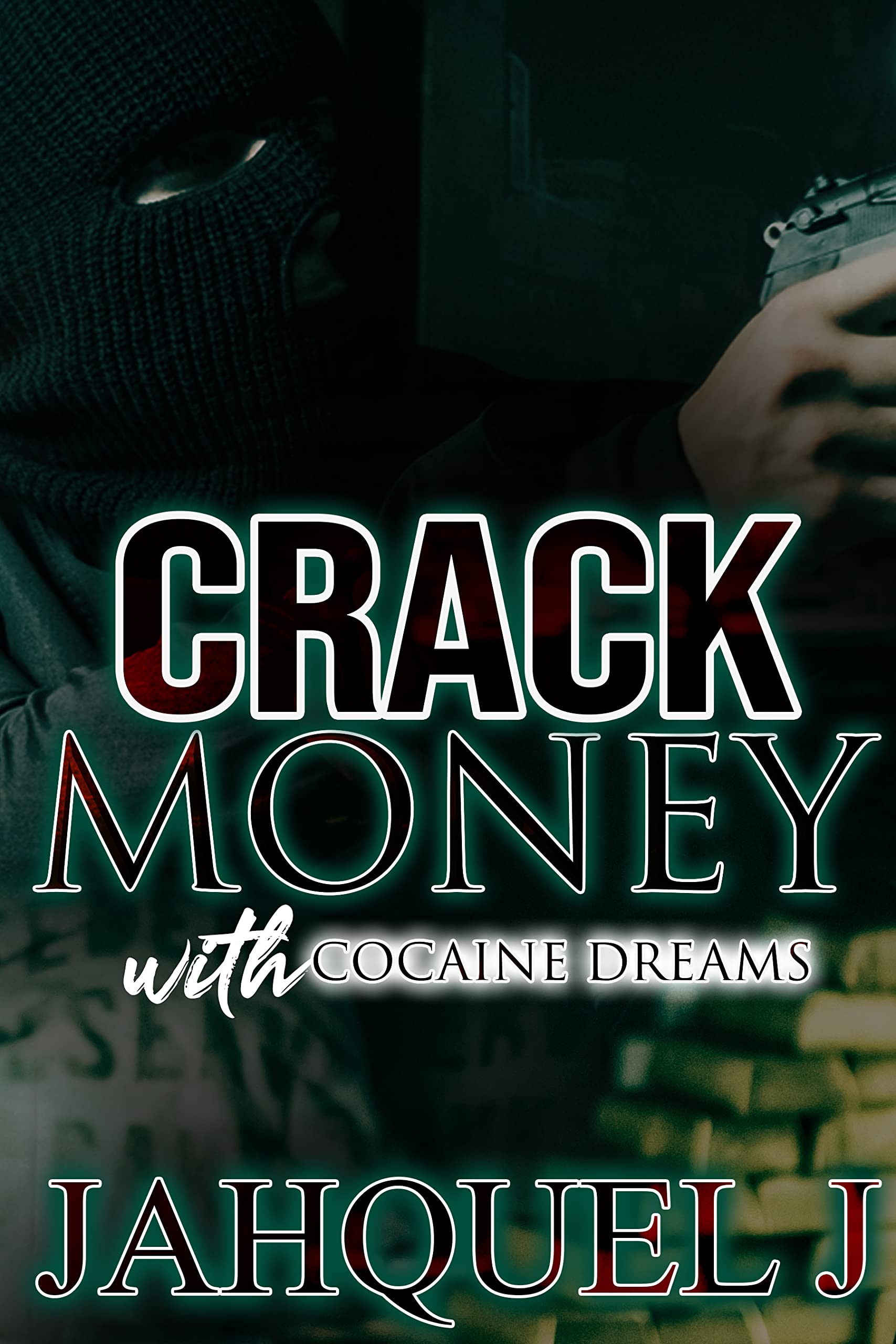 Crack Money With Cocaine Dreams (Kindle Edition)