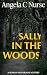 Sally In The Woods by Angela C. Nurse Sally In The Woods by Angela C. Nurse