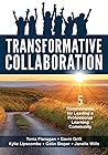 Transformative Collaboration: Five Commitments for Leading a Professional Learning Community (A school improvement resource for enhancing collaboration in a professional learning community (PLC))) Transformative Collaboration: Five Commitments for Leading a Professional Learning Community (A school improvement resource for enhancing collaboration in a professional learning community (PLC)))